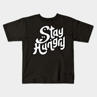 Stay Hungry Motivation Typography Kids T-Shirt